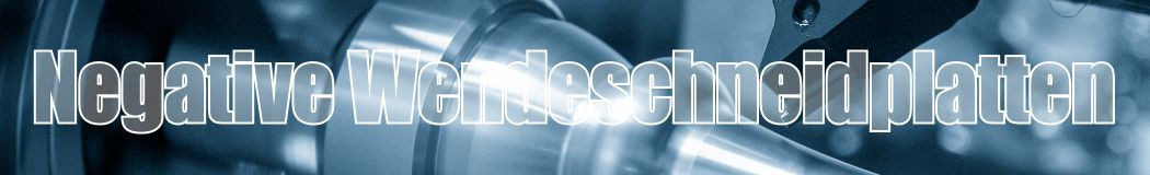 Negative Wendeschneidplatten