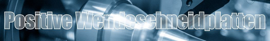 Positive Wendeschneidplatten