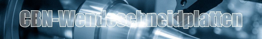 CBN-Wendeschneidplatten